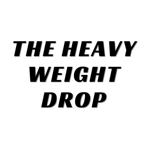 THE HEAVY WEIGHT DRROP